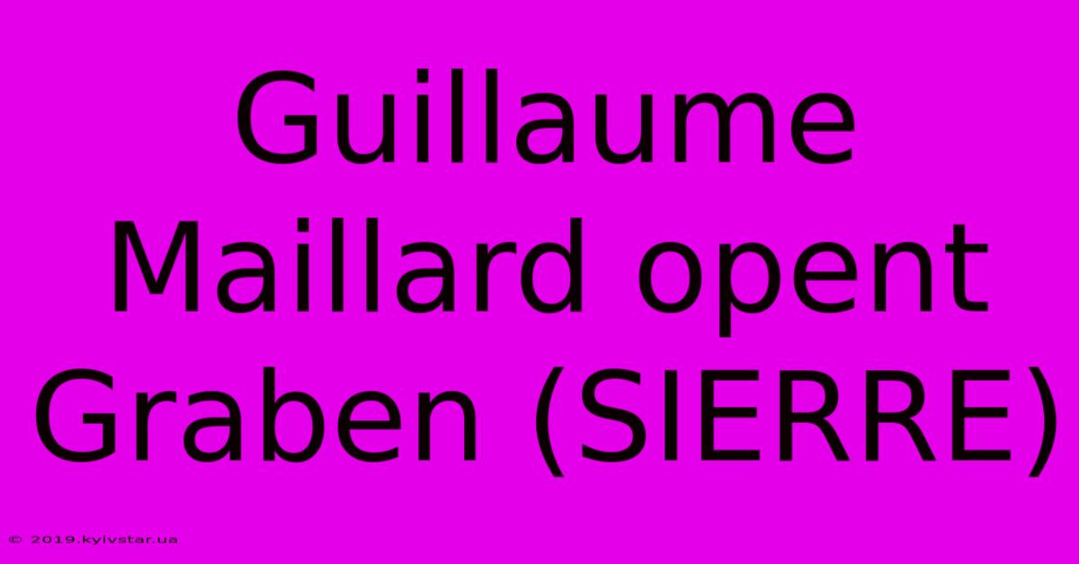 Guillaume Maillard Opent Graben (SIERRE)