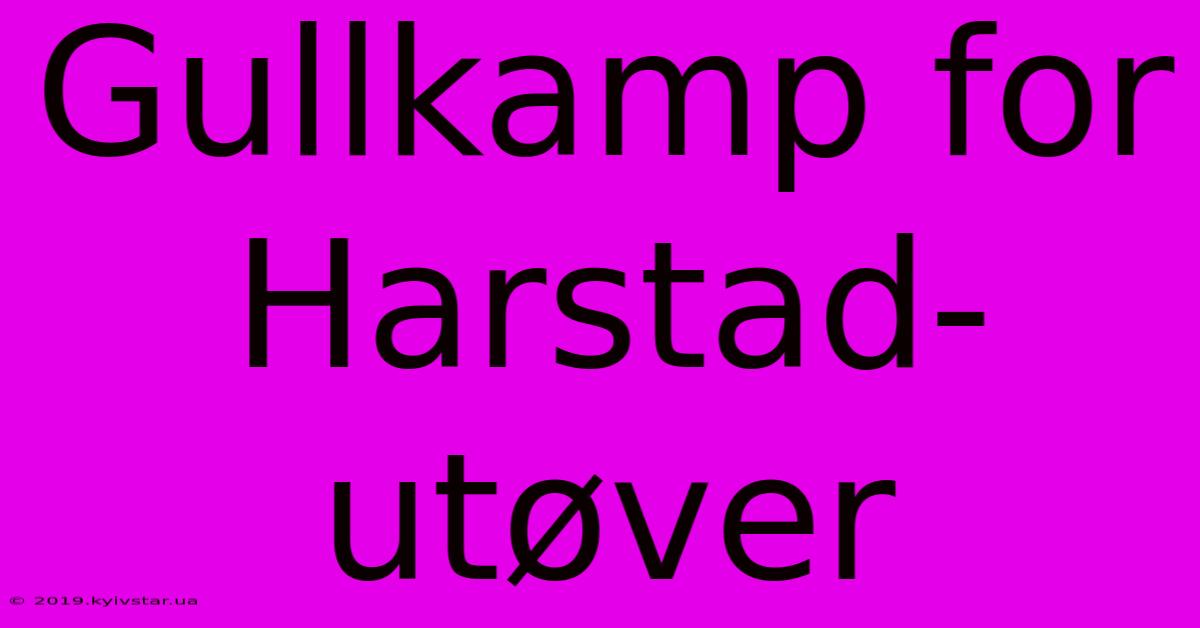 Gullkamp For Harstad-utøver