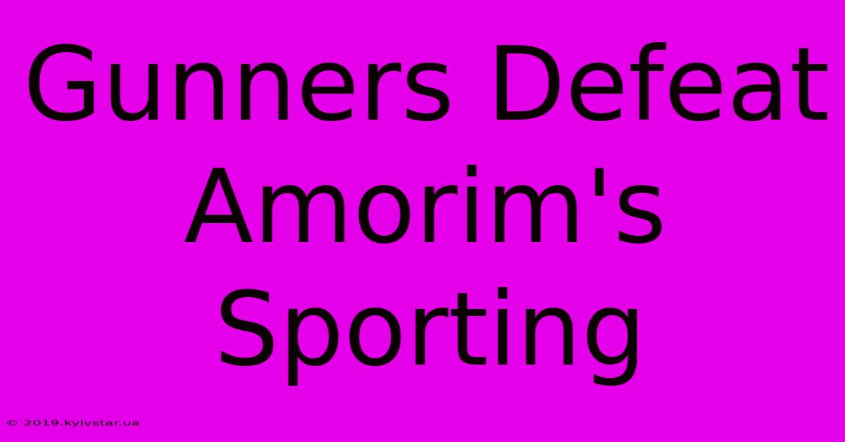 Gunners Defeat Amorim's Sporting