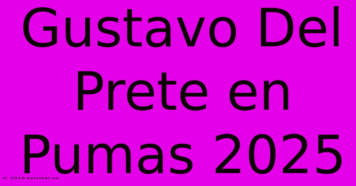 Gustavo Del Prete En Pumas 2025