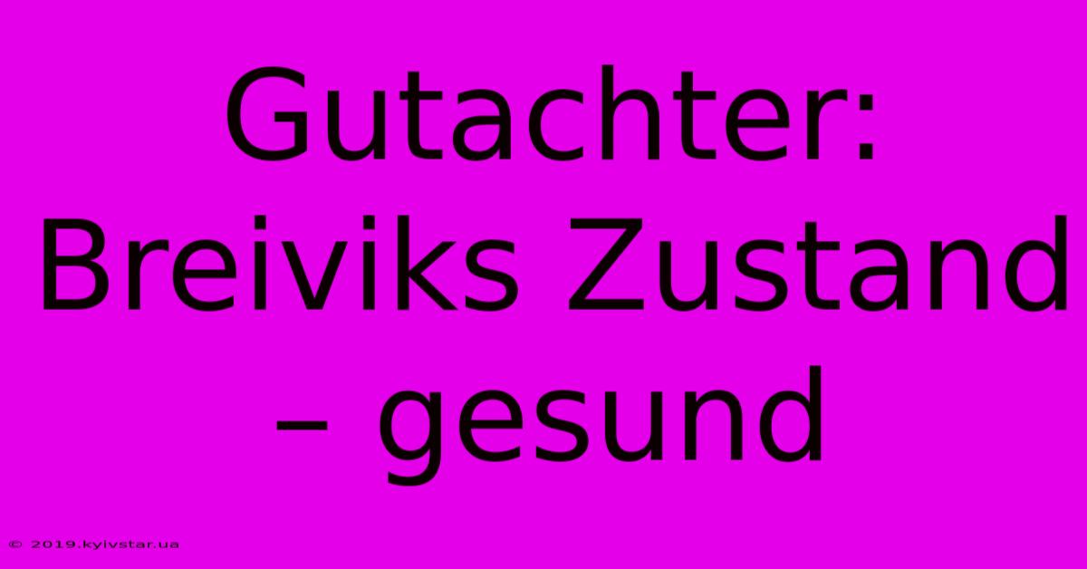 Gutachter: Breiviks Zustand – Gesund