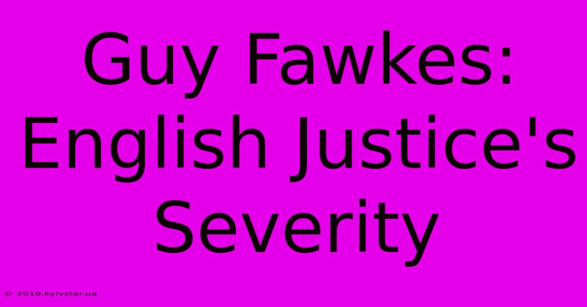 Guy Fawkes: English Justice's Severity