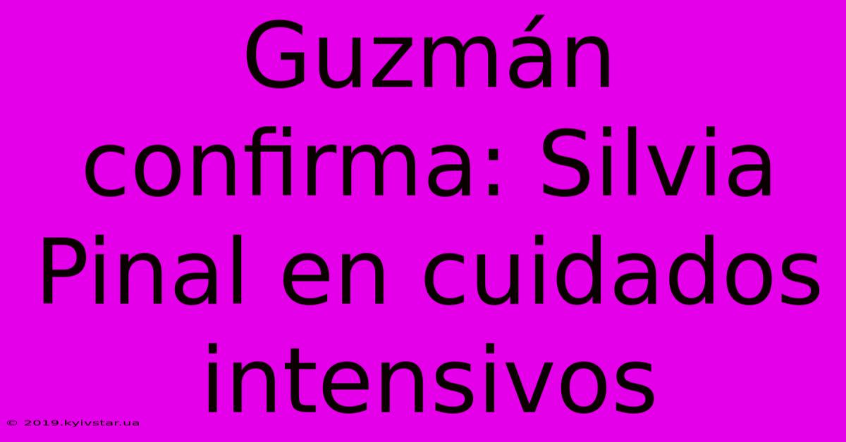 Guzmán Confirma: Silvia Pinal En Cuidados Intensivos