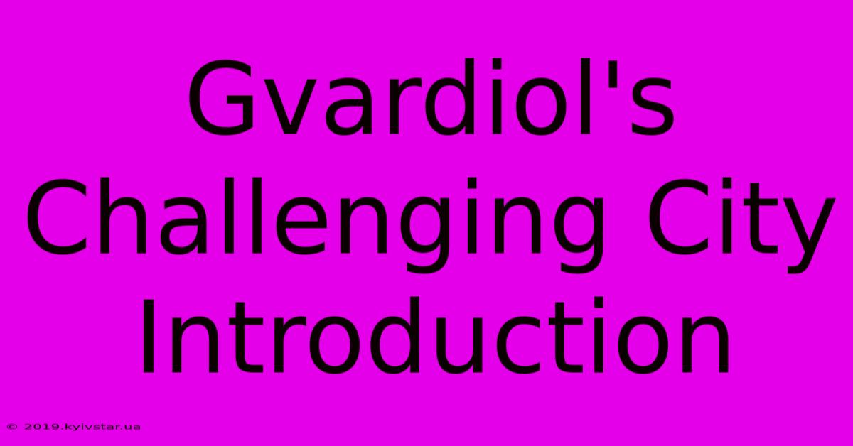 Gvardiol's Challenging City Introduction