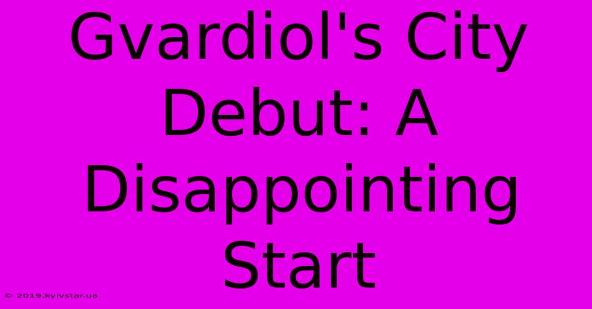 Gvardiol's City Debut: A Disappointing Start