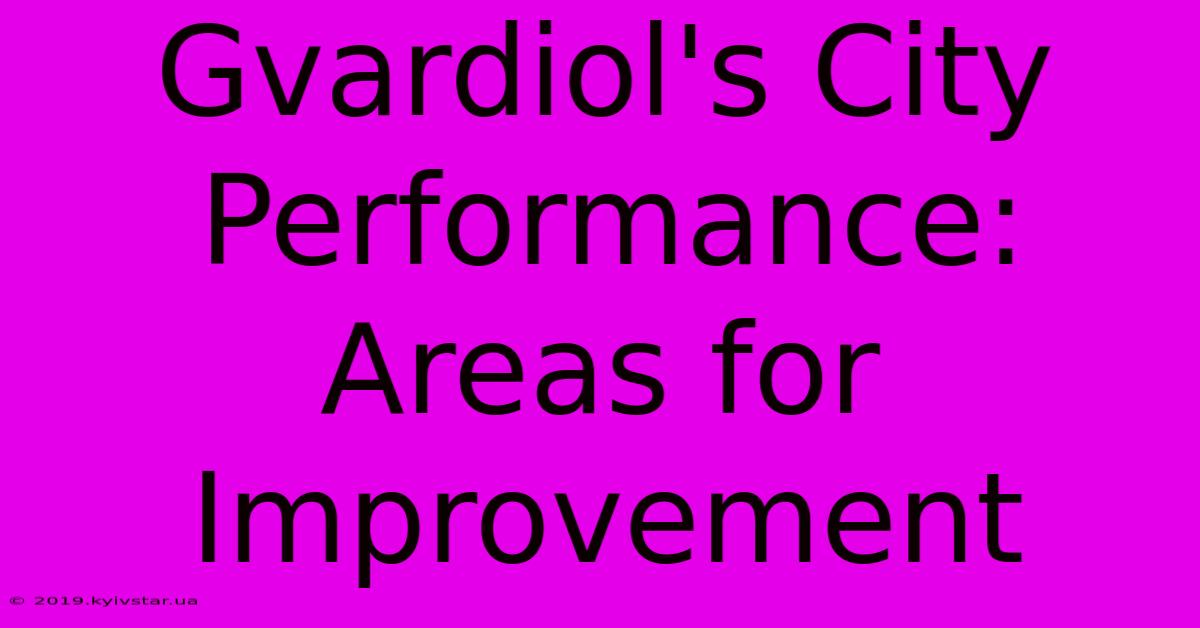 Gvardiol's City Performance: Areas For Improvement