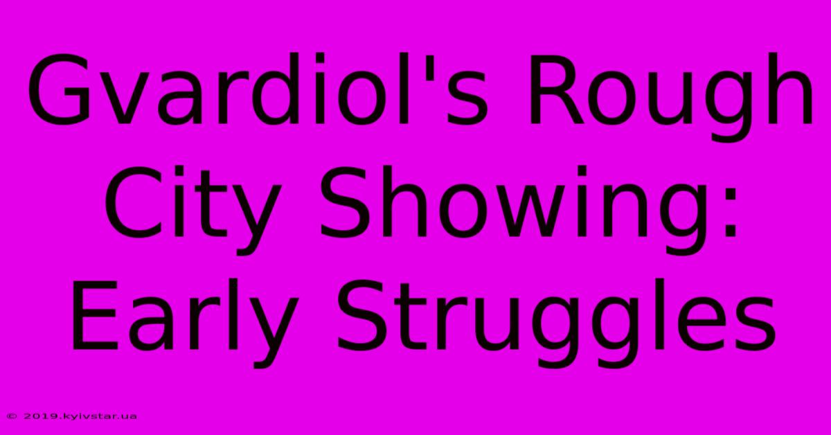 Gvardiol's Rough City Showing: Early Struggles