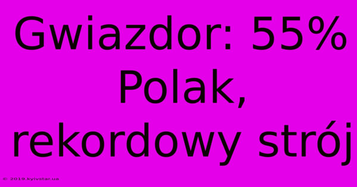 Gwiazdor: 55% Polak, Rekordowy Strój