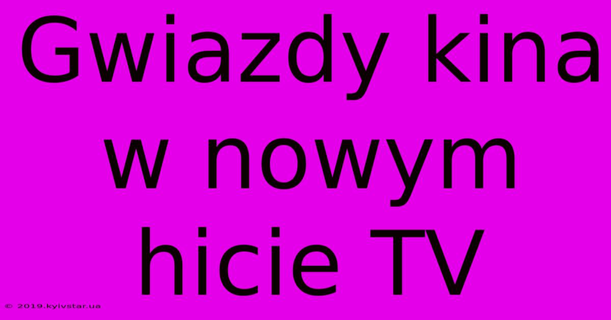 Gwiazdy Kina W Nowym Hicie TV