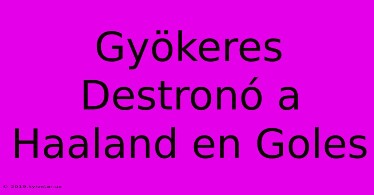 Gyökeres Destronó A Haaland En Goles