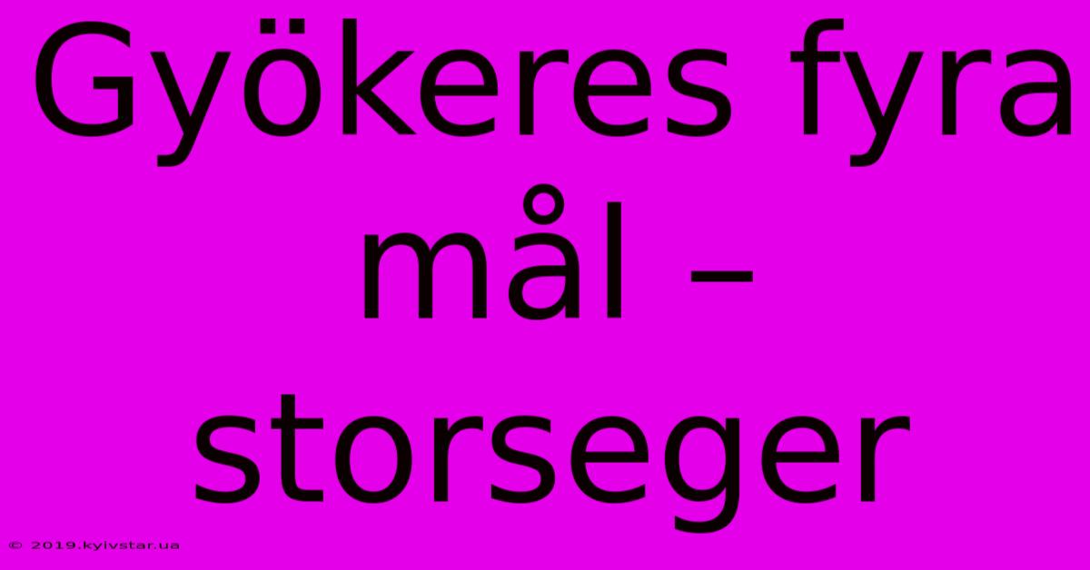 Gyökeres Fyra Mål – Storseger