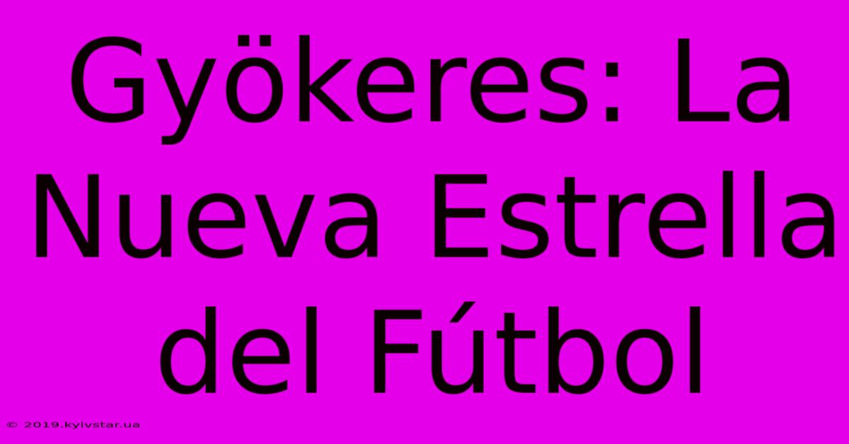 Gyökeres: La Nueva Estrella Del Fútbol 