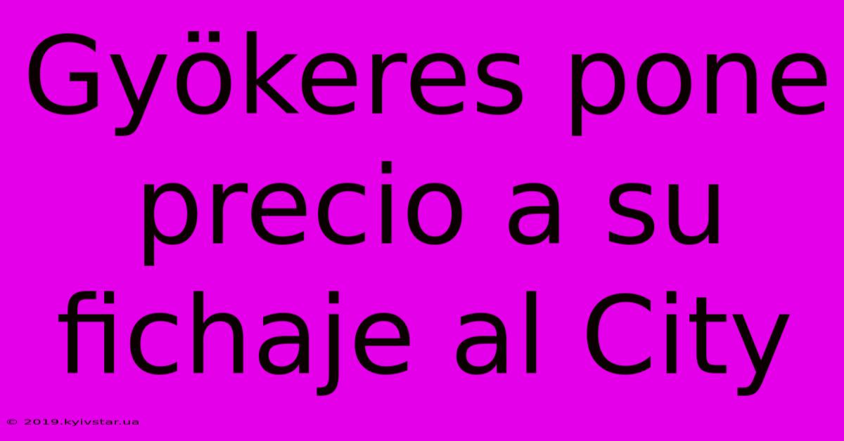 Gyökeres Pone Precio A Su Fichaje Al City