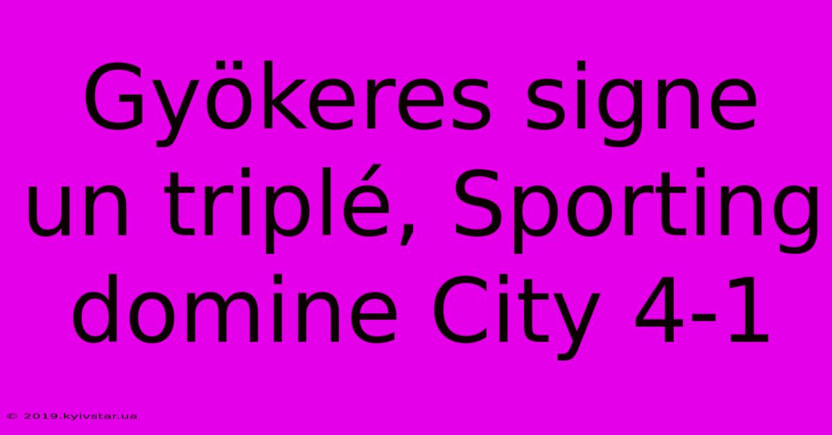 Gyökeres Signe Un Triplé, Sporting Domine City 4-1