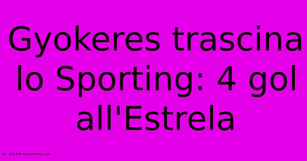 Gyokeres Trascina Lo Sporting: 4 Gol All'Estrela