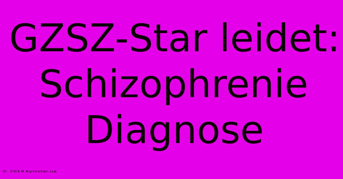 GZSZ-Star Leidet: Schizophrenie Diagnose