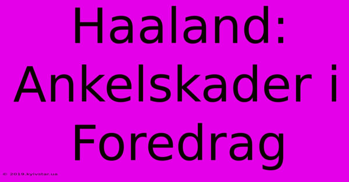 Haaland: Ankelskader I Foredrag 