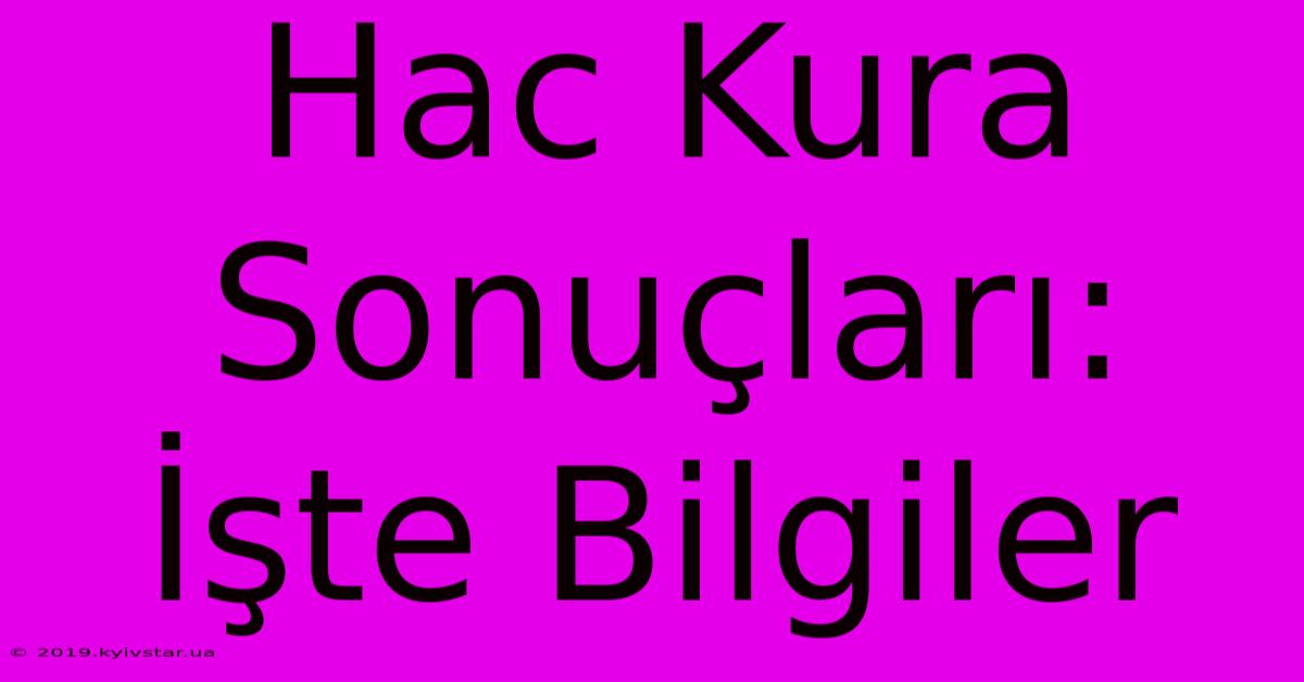 Hac Kura Sonuçları: İşte Bilgiler 