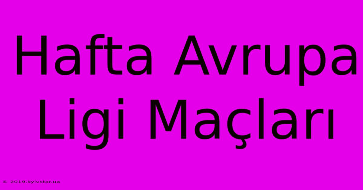 Hafta Avrupa Ligi Maçları