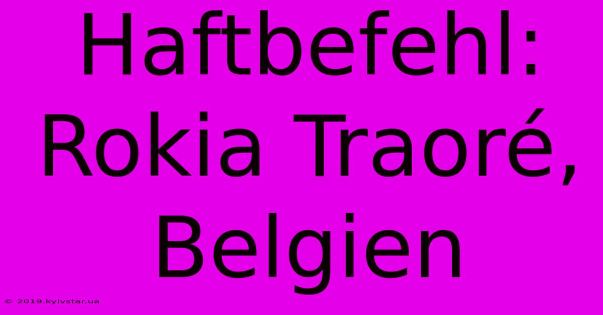 Haftbefehl: Rokia Traoré, Belgien