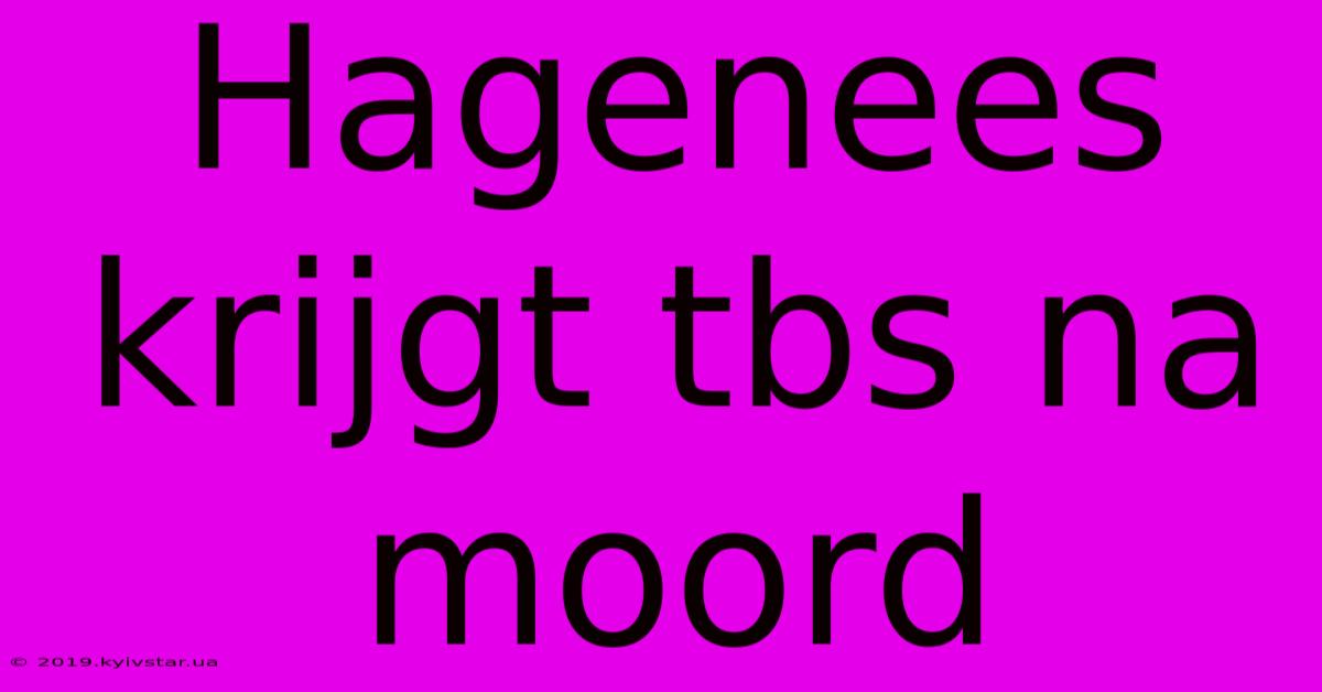 Hagenees Krijgt Tbs Na Moord