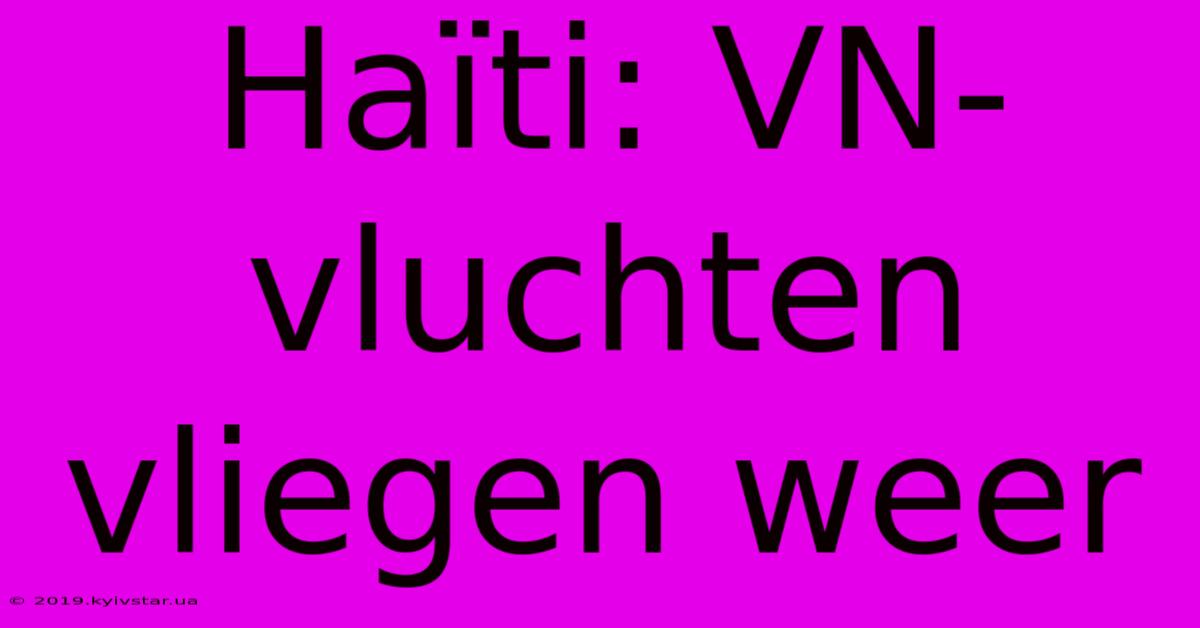 Haïti: VN-vluchten Vliegen Weer