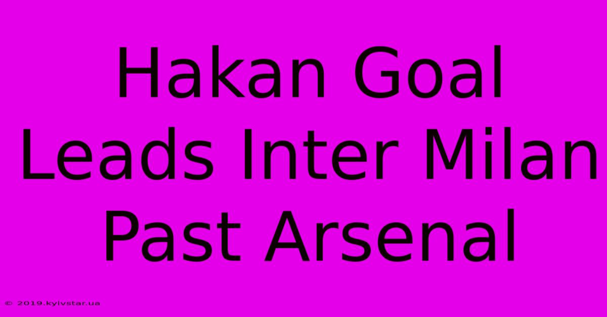 Hakan Goal Leads Inter Milan Past Arsenal