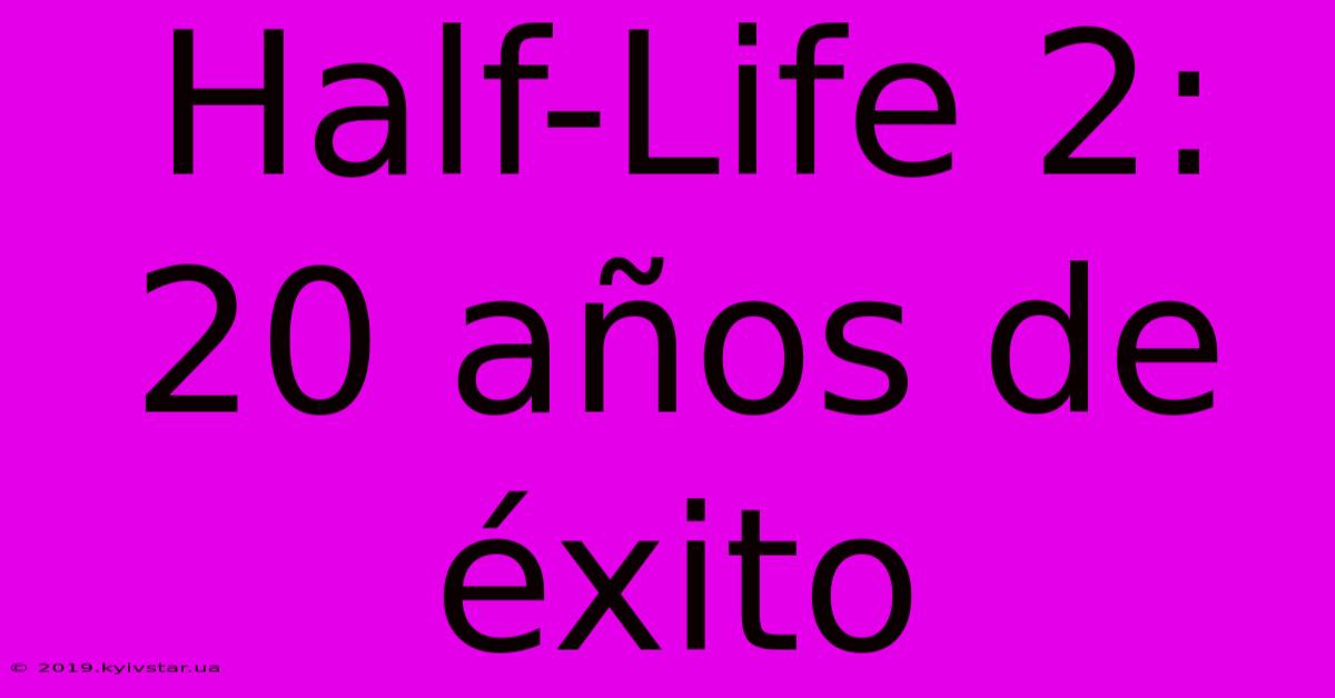 Half-Life 2: 20 Años De Éxito