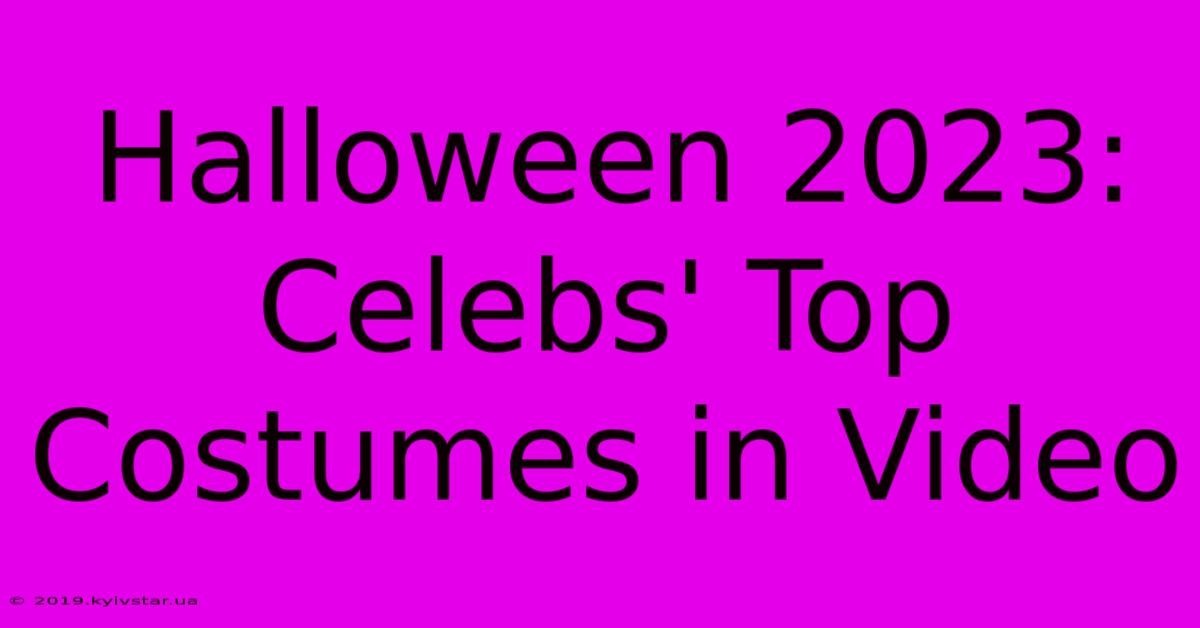 Halloween 2023: Celebs' Top Costumes In Video