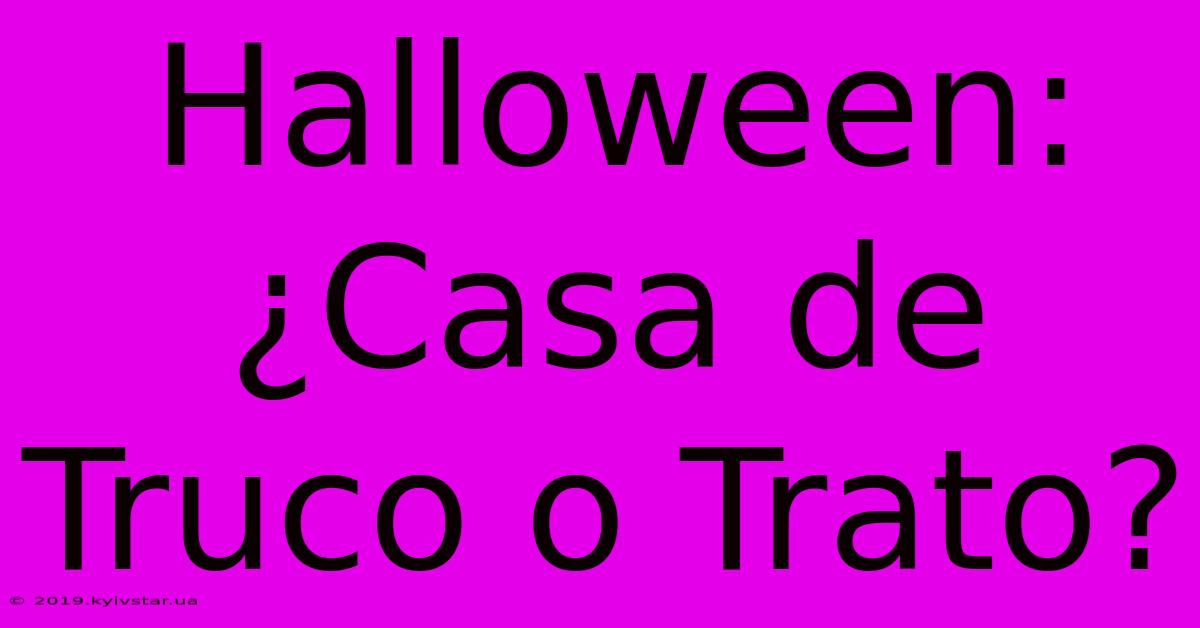 Halloween: ¿Casa De Truco O Trato?