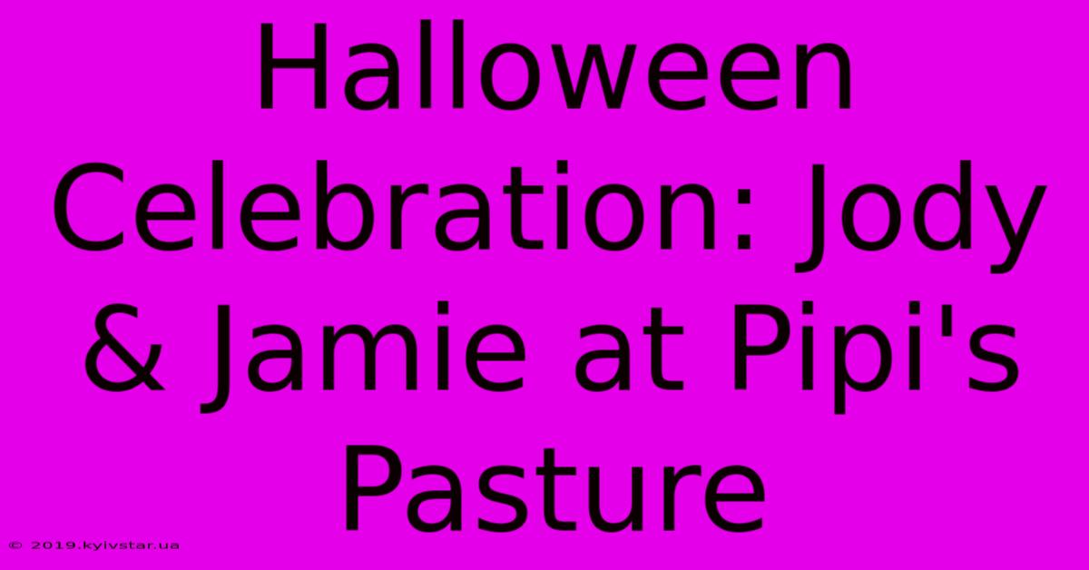 Halloween Celebration: Jody & Jamie At Pipi's Pasture 