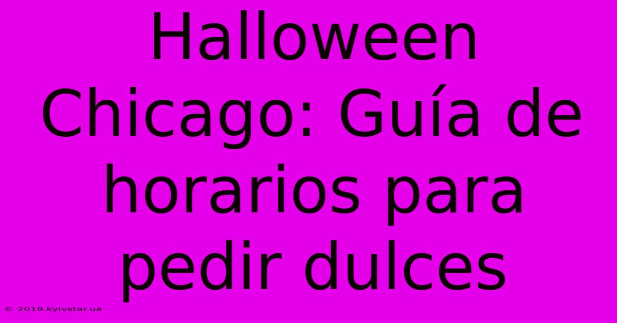 Halloween Chicago: Guía De Horarios Para Pedir Dulces 