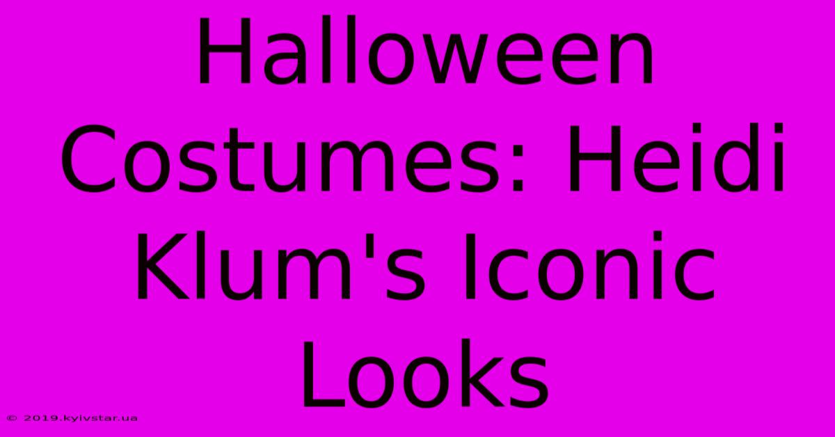 Halloween Costumes: Heidi Klum's Iconic Looks