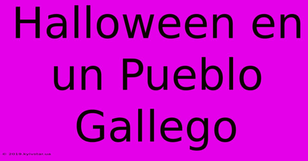 Halloween En Un Pueblo Gallego