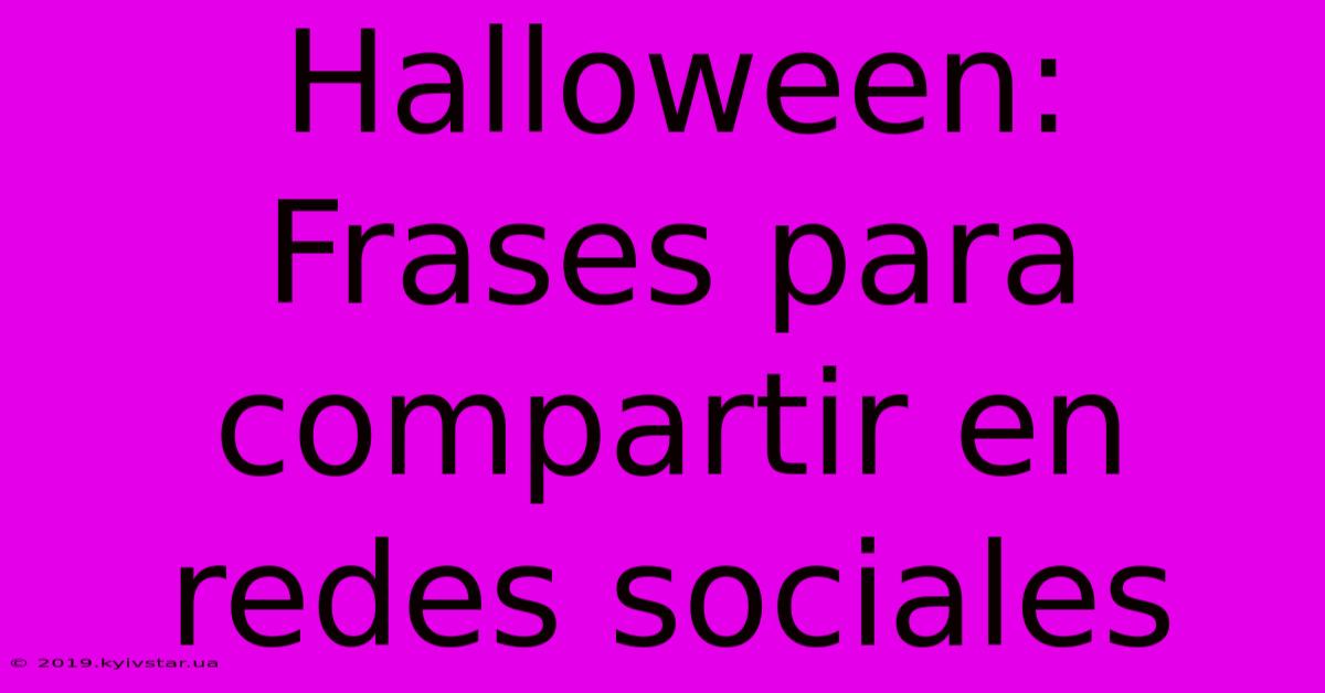 Halloween: Frases Para Compartir En Redes Sociales