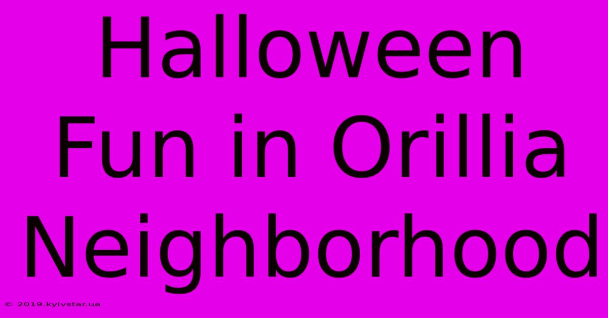 Halloween Fun In Orillia Neighborhood