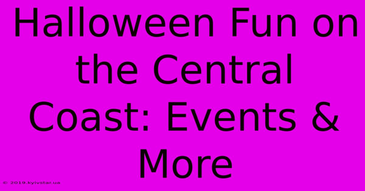 Halloween Fun On The Central Coast: Events & More