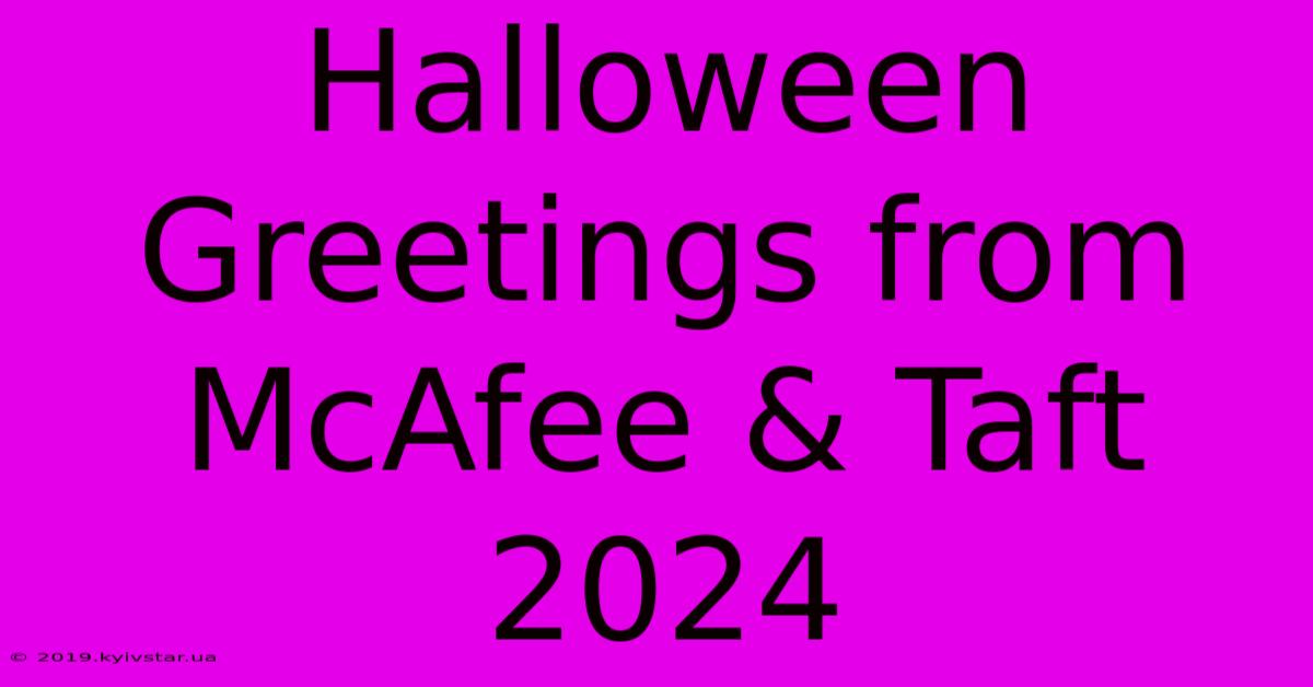 Halloween Greetings From McAfee & Taft 2024