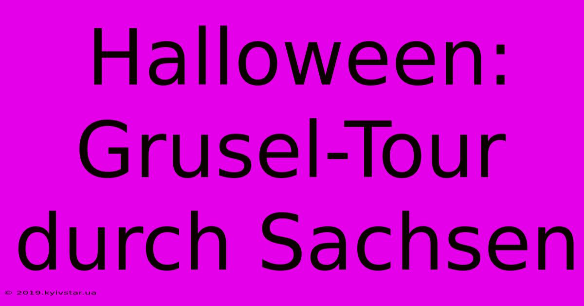 Halloween: Grusel-Tour Durch Sachsen