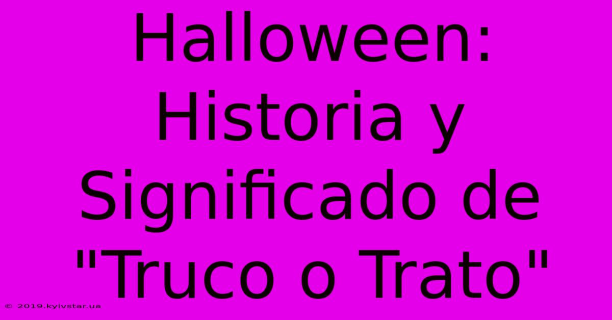 Halloween: Historia Y Significado De 