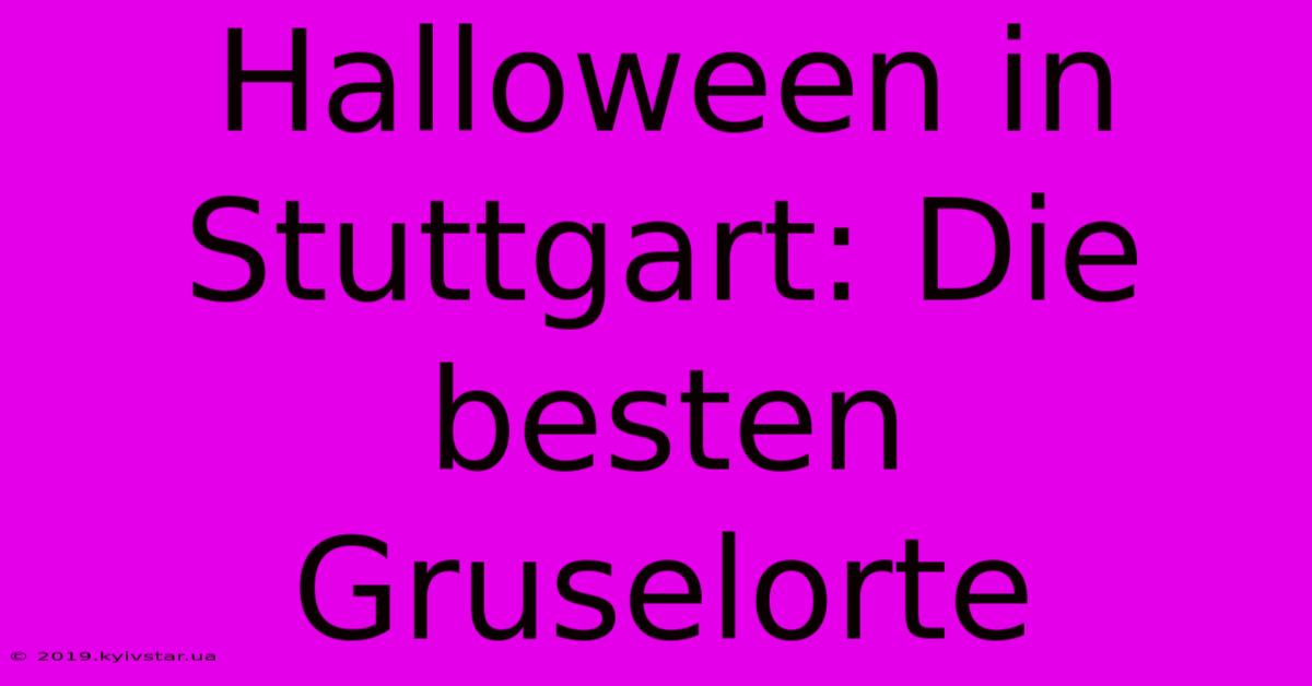 Halloween In Stuttgart: Die Besten Gruselorte