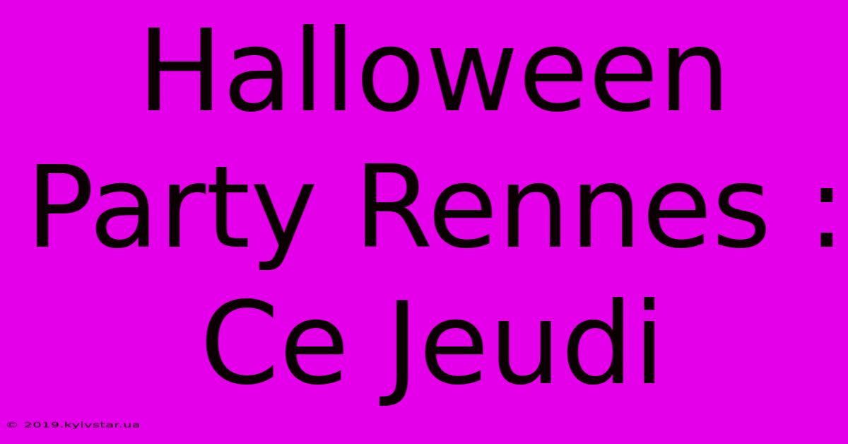 Halloween Party Rennes : Ce Jeudi