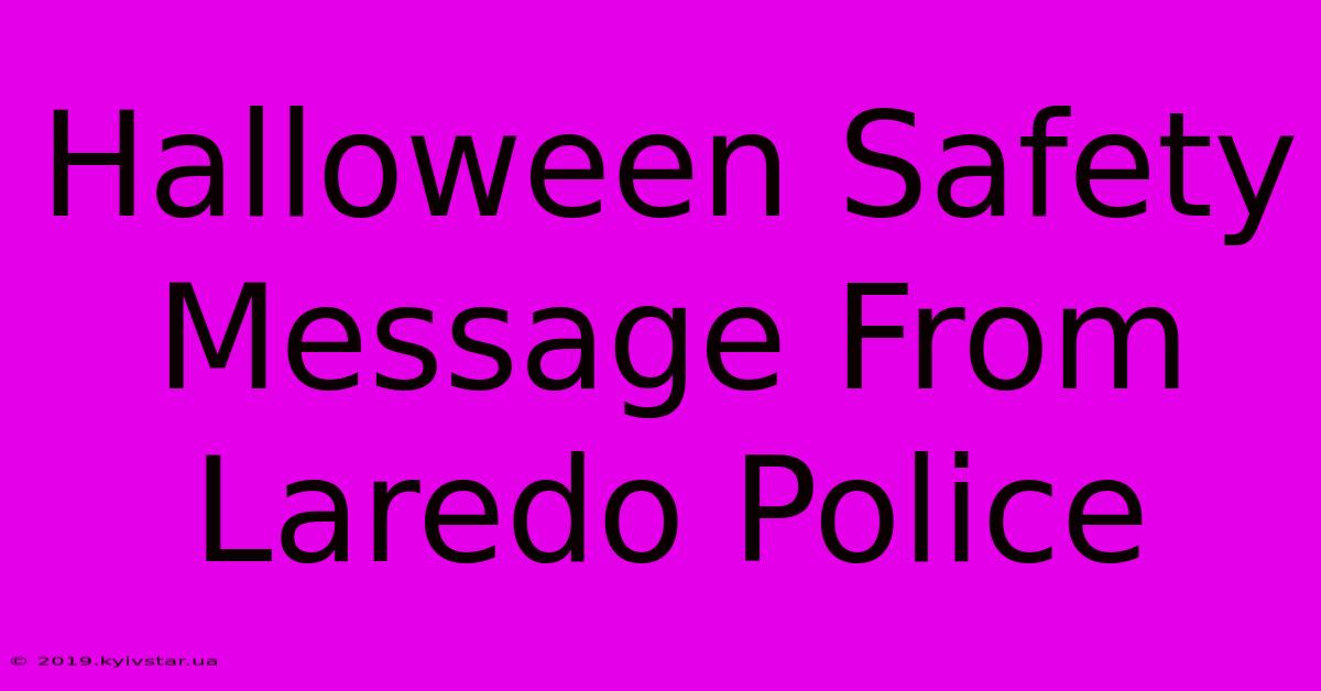 Halloween Safety Message From Laredo Police