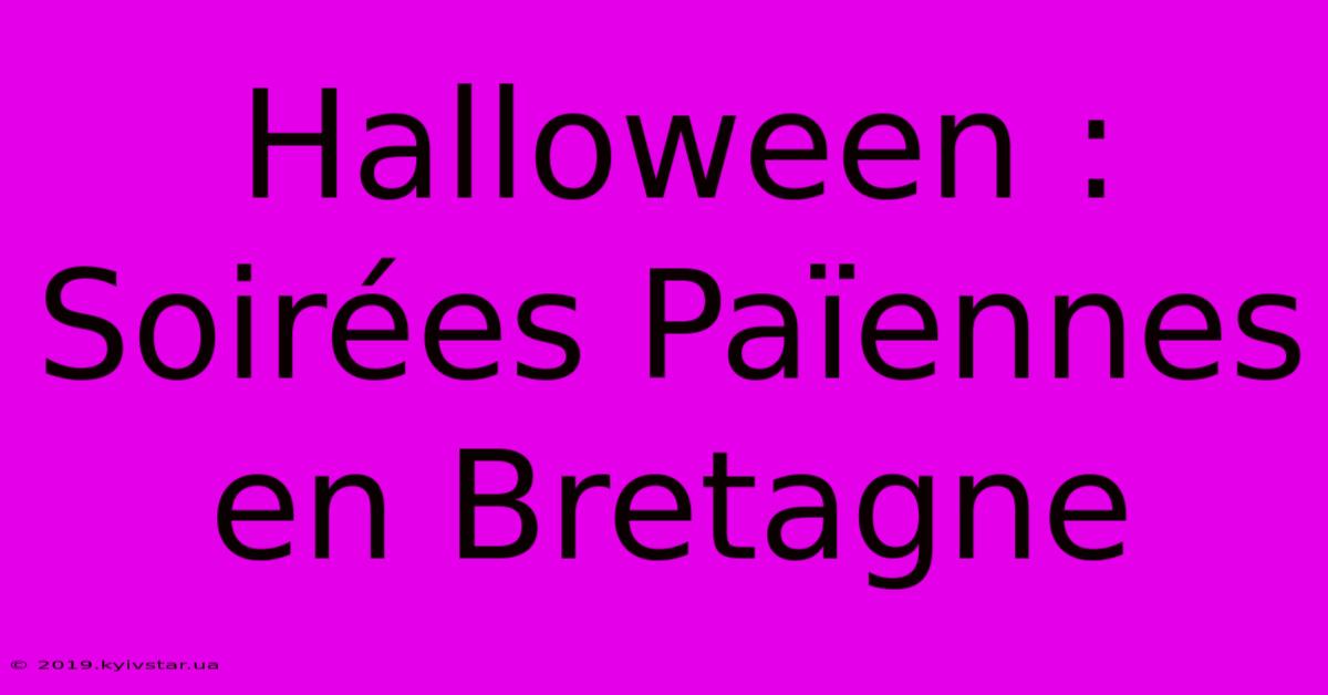 Halloween : Soirées Païennes En Bretagne 