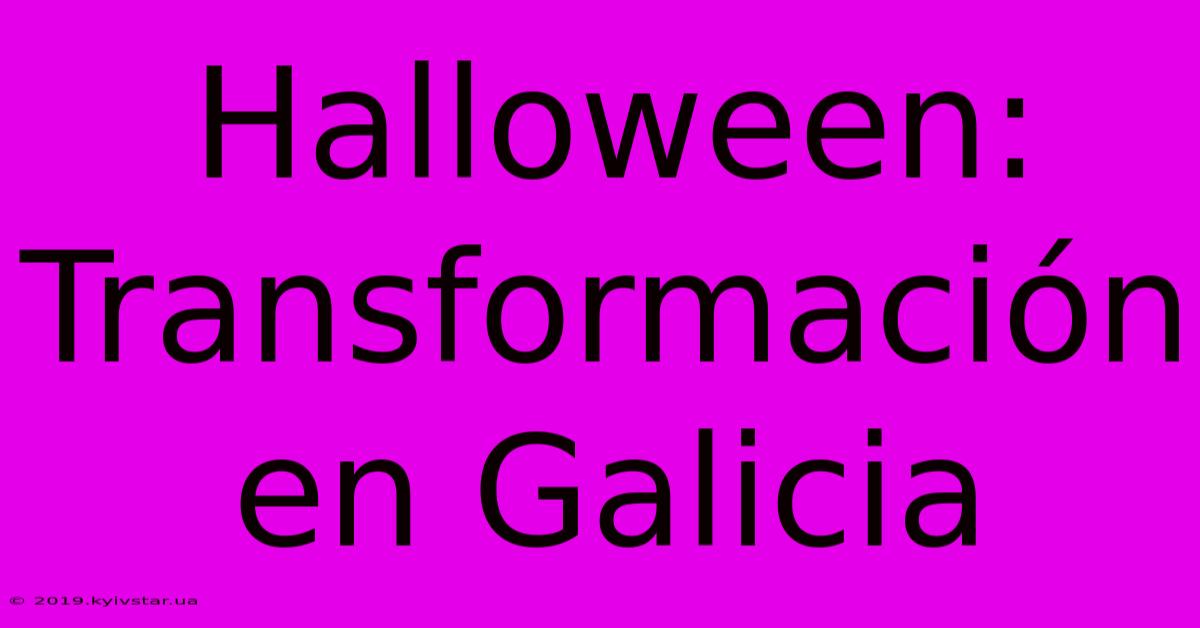 Halloween: Transformación En Galicia 