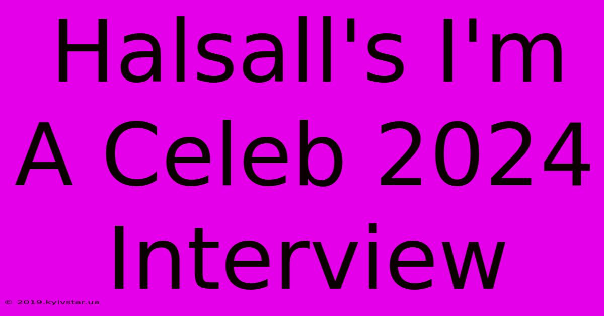 Halsall's I'm A Celeb 2024 Interview