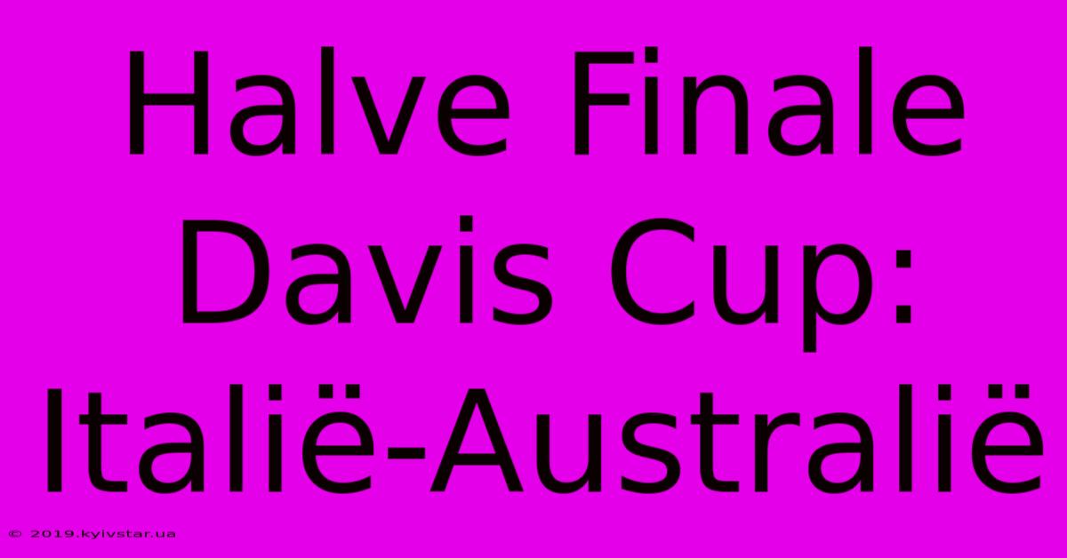 Halve Finale Davis Cup: Italië-Australië