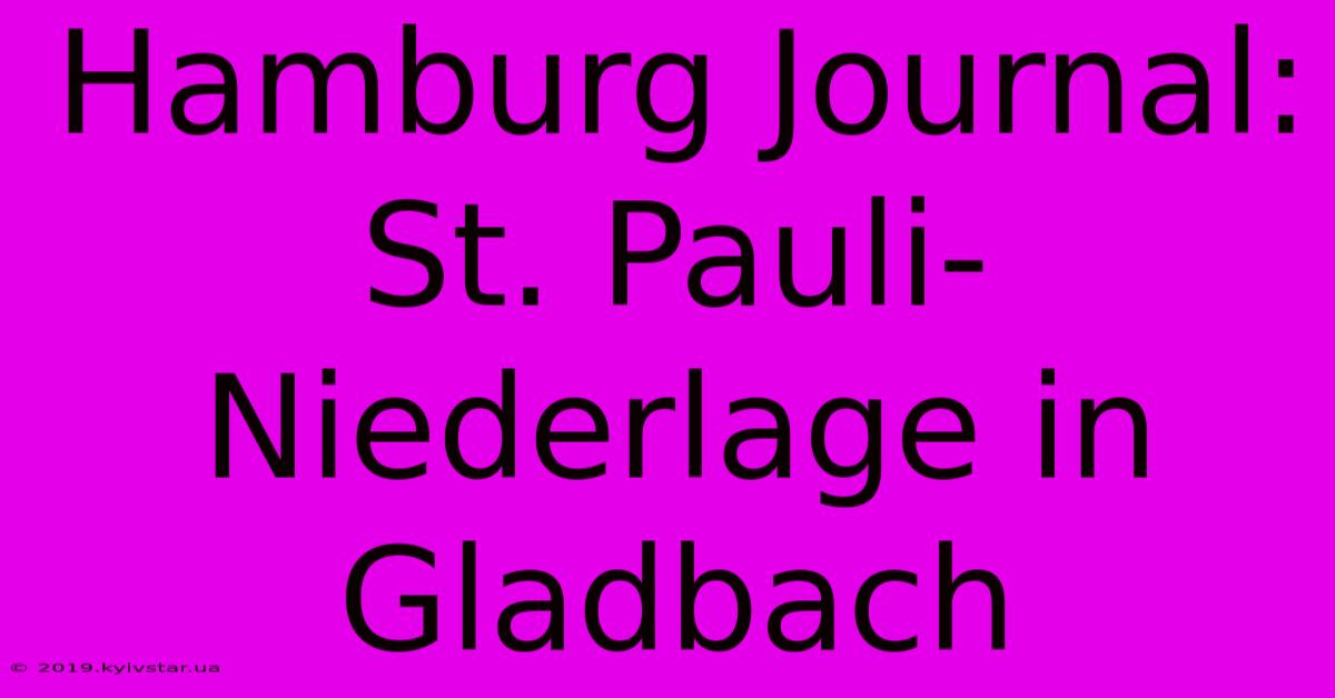 Hamburg Journal: St. Pauli-Niederlage In Gladbach