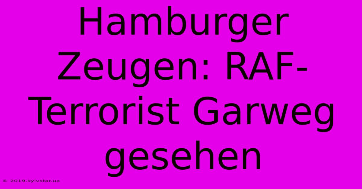 Hamburger Zeugen: RAF-Terrorist Garweg Gesehen