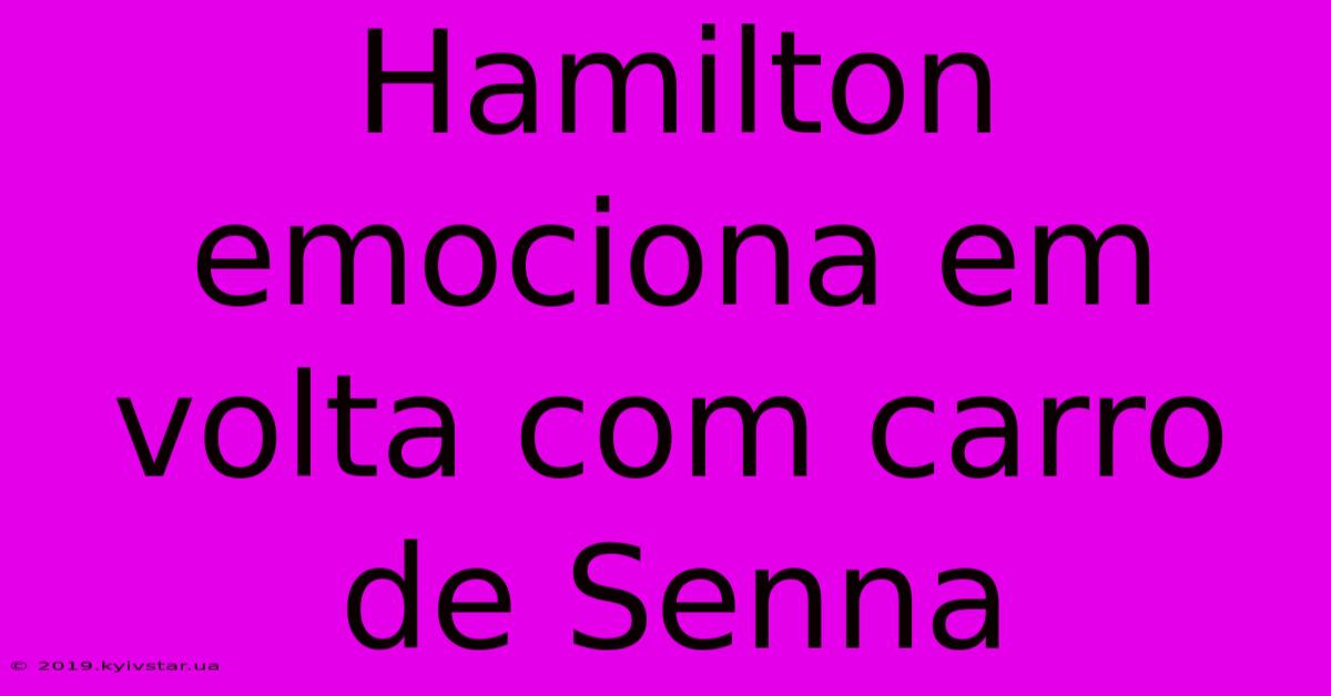 Hamilton Emociona Em Volta Com Carro De Senna 